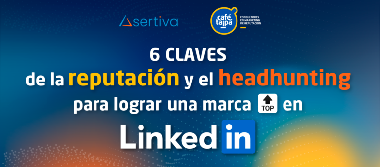 Las 6 claves de la reputación y el headhunting en LinkedIn